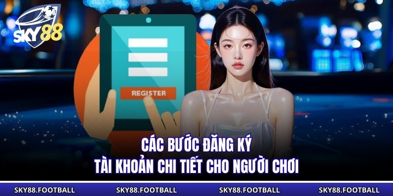 Đăng Ký Sky88 Hướng Dẫn, Điều Kiện, Xử Lý Lỗi Thường Gặp 1 Các bước đăng ký tài khoản chi tiết cho người chơi